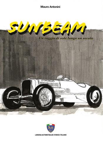 Sunbeam. Una raggio di sole lungo un secolo - Mauro Antonini - Libro Asi Service 2019 | Libraccio.it