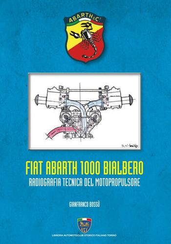 Fiat Abarth 1000 Bialbero. Radiografia tecnica del motopropulsore - Gianfranco Bossù - Libro Asi Service 2019 | Libraccio.it