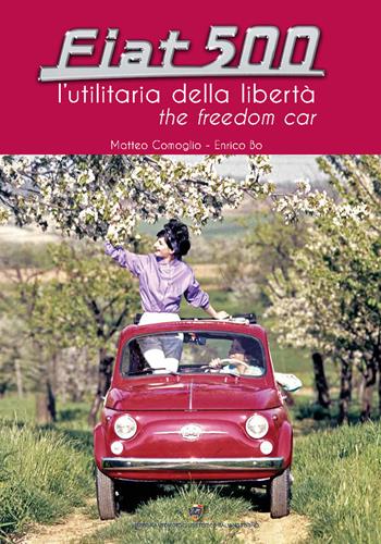 Fiat 500. L'utilitaria della libertà - Enrico Bo, Matteo Comoglio - Libro Asi Service 2019 | Libraccio.it