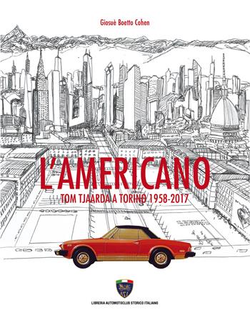 L'americano. Tom Tjaarda a Torino 1958-2017 - Giosuè Boetto Cohen - Libro Asi Service 2019 | Libraccio.it