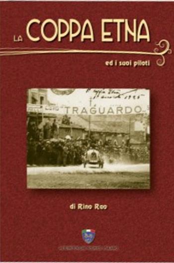 La Coppa Etna e i suoi piloti - Rino Rao - Libro Asi Service 2019 | Libraccio.it