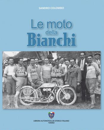 Le moto della Bianchi. Ediz. illustrata - Sandro Colombo - Libro Asi Service 2019 | Libraccio.it