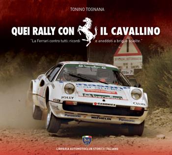 Quei rally con il cavallino. Con DVD video - Tonino Tognana - Libro Asi Service 2021 | Libraccio.it