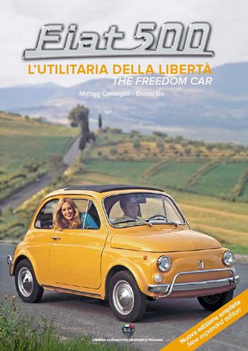 Fiat 500. L'utilitaria della libertà-The freedom car. Ediz. ampliata - Enrico Bo, Matteo Comoglio - Libro Asi Service 2022 | Libraccio.it