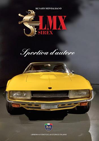 LMX Sirex. Sportiva d'autore - Renato Montalbano - Libro Asi Service 2023 | Libraccio.it