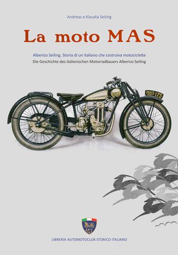 La moto Mas. Alberico Seiling. Storia di un italiano che costruiva motociclette. Ediz. italiana e tedesca - Klaudia Seiling, Andreas Seiling - Libro Asi Service 2023 | Libraccio.it