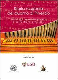 Storia musicale del duomo di Pinerolo. Personaggi, documenti, strumenti e repertori fra XIV e XXVI secolo - Paolo Cavallo - Libro LAReditore 2013 | Libraccio.it