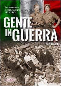 Gente in guerra. Testimonianze nel pinerolese 1935-1945 - Marta Baret - Libro LAReditore 2014 | Libraccio.it