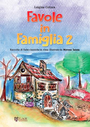 Favole in famiglia. Raccolta di fiabe classiche in rima. Vol. 2 - Luigina Cottura - Libro LAReditore 2015 | Libraccio.it