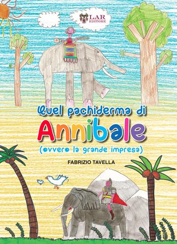 Quel pachiderma di Annibale (ovvero la grande impresa) - Fabrizio Tavella - Libro LAReditore 2015 | Libraccio.it