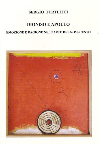 Dioniso e Apollo. Emozioni e ragione nell'arte del Novecento - Sergio Turtulici - Libro LAReditore 2015 | Libraccio.it
