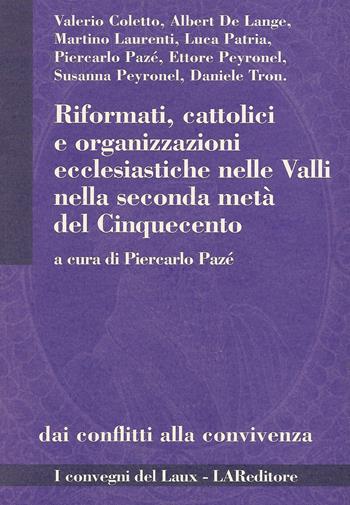 Riformati, cattolici e organizzazioni ecclesiastiche nelle valli nella seconda metà del Cinquecento  - Libro LAReditore 2015 | Libraccio.it