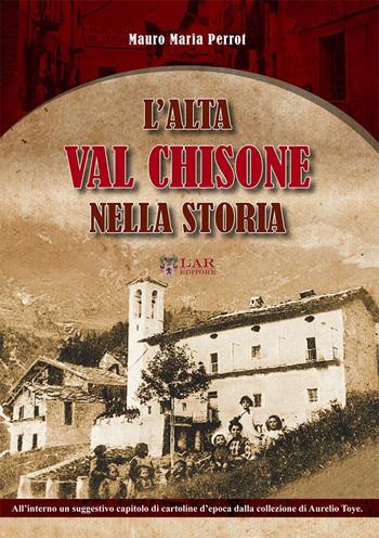 L'alta Val Chisone nella storia - Mauro Maria Perrot - Libro LAReditore 2015 | Libraccio.it