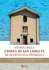 Storia della chiesa di San Luigi re di Francia di Pinerolo. Con le principali dimore storiche e cascine della frazione San Luigi