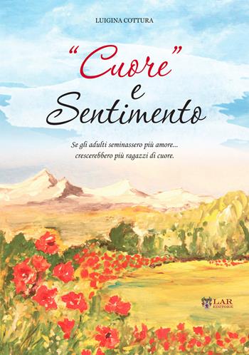 «Cuore» e sentimento - Luigina Cottura - Libro LAReditore 2016 | Libraccio.it