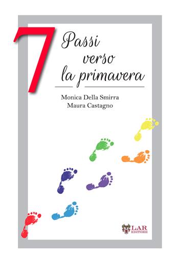 7 passi verso la primavera - Monica Della Smirra, Maura Castagno - Libro LAReditore 2016 | Libraccio.it