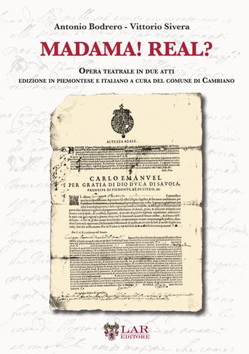 Madama! Real? Opera teatrale in due atti. Testo in piemontese e italiano - Antonio Bodrero, Vittorio Sivera - Libro LAReditore 2017 | Libraccio.it