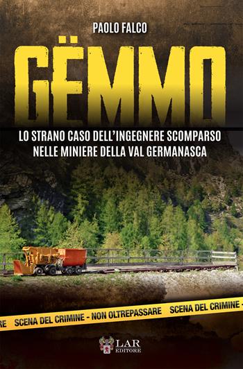 Gëmmo. Lo strano caso dell'ingegnere scomparso nelle miniere della Val Germanasca - Paolo Falco - Libro LAReditore 2017 | Libraccio.it