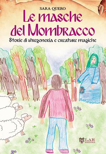 Le masche del Mombracco. Storie di stregoneria e creature magiche - Sara Quero - Libro LAReditore 2017 | Libraccio.it