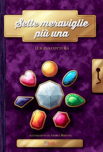 Sette meraviglie più una - Luigina Cottura - Libro LAReditore 2017 | Libraccio.it