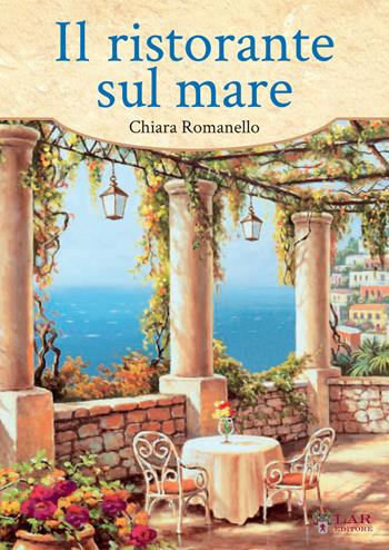 Il ristorante sul mare - Chiara Romanello - Libro LAReditore 2017 | Libraccio.it