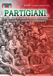 Partigiani. Frammenti di storia della Resistenza nelle valli Chisone e Germanasca