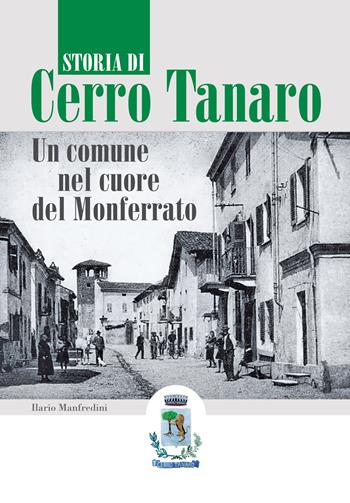 Storia di Cerro Tanaro. Un comune nel cuore del Monferrato - Ilario Manfredini - Libro LAReditore 2018 | Libraccio.it