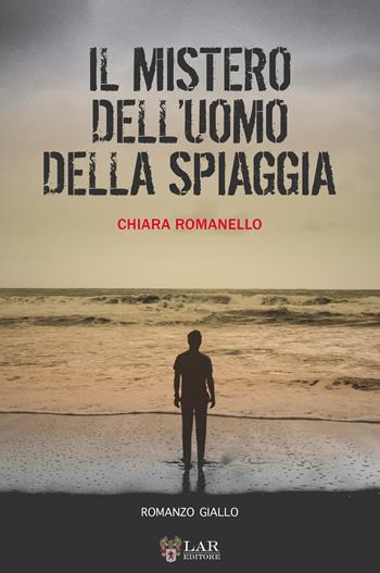 Il mistero dell'uomo della spiaggia - Chiara Romanello - Libro LAReditore 2018 | Libraccio.it
