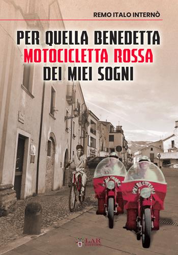 Per quella benedetta motocicletta rossa dei miei sogni - Remo Italo Internò - Libro LAReditore 2019 | Libraccio.it