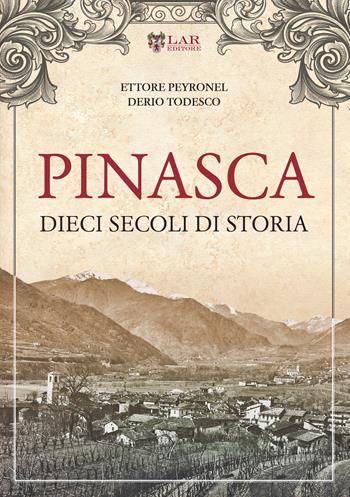 Pinasca. Dieci secoli di storia - Ettore Peyronel, Todesco Derio - Libro LAReditore 2019 | Libraccio.it