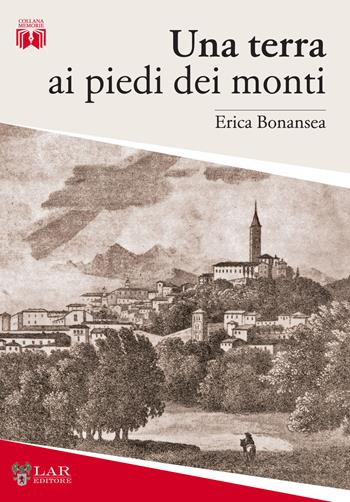 Una terra ai piedi dei monti - Erica Bonansea - Libro LAReditore 2019 | Libraccio.it