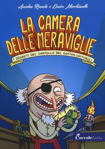 La camera delle meraviglie. I segreti del castello del dottor Cattivelli. Ediz. illustrata - Anselmo Roveda, Enrico Macchiavello - Libro Coccole Books 2013 | Libraccio.it