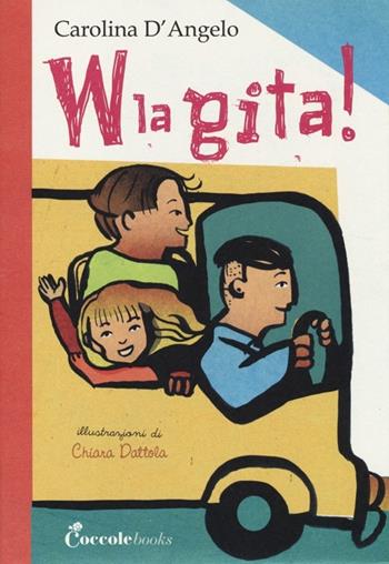 W la gita! Ediz. illustrata - Carolina D'Angelo, Chiara Dattola - Libro Coccole Books 2013, I quaderni della scuola | Libraccio.it