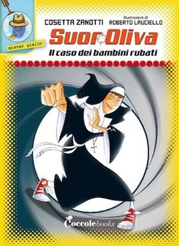 Il caso dei bambini rubati. Suor Oliva. Vol. 1 - Cosetta Zanotti - Libro Coccole Books 2013, Mister giallo | Libraccio.it