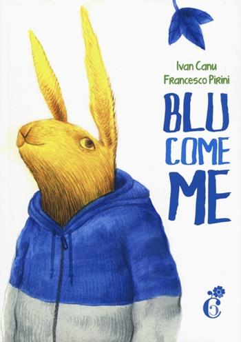 Blu come me. Ediz. illustrata - Ivan Canu, Francesco Pirini - Libro Coccole Books 2013 | Libraccio.it
