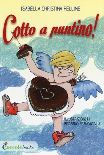 Cotto a puntino! - Isabella Christina Felline - Libro Coccole Books 2014 | Libraccio.it