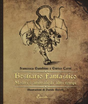Bestiario fantastico. Mostri e animali di altri tempi. Ediz. illustrata - Francesca Gambino, Enrico Cerni - Libro Coccole Books 2014 | Libraccio.it