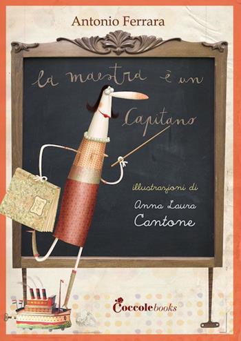 La maestra è un capitano - Antonio Ferrara - Libro Coccole Books 2014, I quaderni della scuola | Libraccio.it