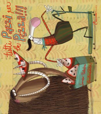 Tutti pazzi per la pizza!!! Ediz. illustrata - Sandro Natalini, Anna Laura Cantone - Libro Coccole Books 2015 | Libraccio.it