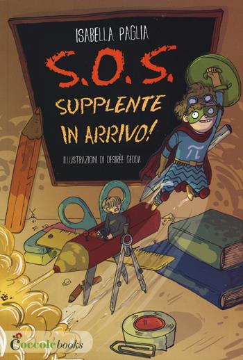 S.O.S. supplente in arrivo! Ediz. illustrata - Isabella Paglia - Libro Coccole Books 2015 | Libraccio.it