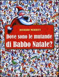 Dove sono le mutande di Babbo Natale? Ediz. illustrata - Richard Merritt - Libro Coccole Books 2015 | Libraccio.it