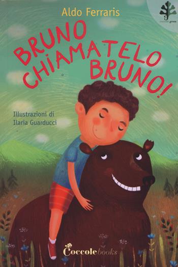 Bruno, chiamatelo Bruno! - Aldo Ferraris - Libro Coccole Books 2015, Coccole green | Libraccio.it