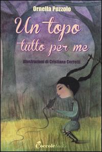 Un topo tutto per me. Ediz. illustrata - Ornella Pozzolo, Cristiana Cerretti - Libro Coccole Books 2015, SMS. Storie molto speciali | Libraccio.it