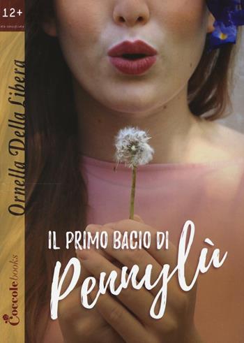Il primo bacio di Pennylù - Ornella Della Libera - Libro Coccole Books 2016 | Libraccio.it