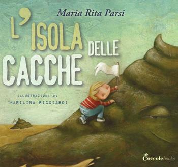 L' isola delle cacche. Ediz. a colori - Maria Rita Parsi - Libro Coccole Books 2016 | Libraccio.it