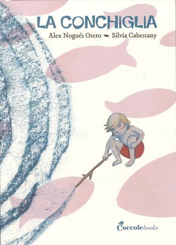 La conchiglia. Ediz. a colori - Alex Nogués Otero - Libro Coccole Books 2017 | Libraccio.it
