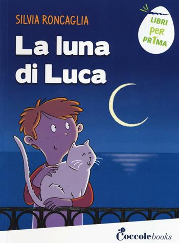 La luna di Luca - Silvia Roncaglia - Libro Coccole Books 2017, Libri per pr1ma | Libraccio.it