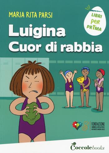 Luigina cuor di rabbia. Ediz. a colori - Maria Rita Parsi - Libro Coccole Books 2017, Libri per pr1ma | Libraccio.it