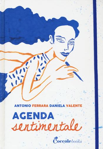 Agenda sentimentale - Antonio Ferrara, Daniela Valente - Libro Coccole Books 2017 | Libraccio.it