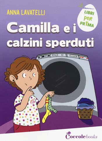 Camilla e i calzini sperduti. Ediz. a colori - Anna Lavatelli - Libro Coccole Books 2017, Libri per pr1ma | Libraccio.it